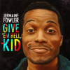Jermaine_Fowler__Give__Em_Hell__Kid